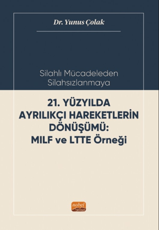 Silahlı Mücadeleden Silahsızlanmaya 21. Yüzyılda Ayrılıkçı Hareketlerin Dönüşümü MILF ve LTTE Örneği