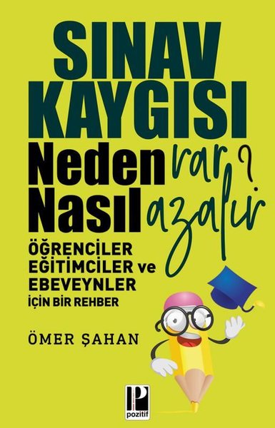 Sınav Kaygısı Neden Var? Nasıl Azalır?-Öğrenciler Eğitimciler ve Ebeveynler için Bir Rehber