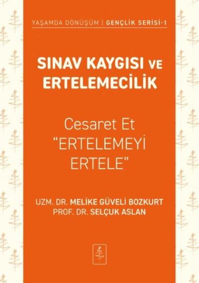 Sınav Kaygısı ve Ertelemecilik - Cesaret Et Ertelemeyi Ertele - Yaşamda Dönüşüm - Gençlik Serisi 1