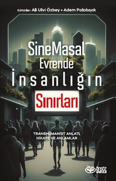 SineMasal Evrende İnsanlığın Sınırları - Transhümanist Anlatı Hikaye ve Anlamlar