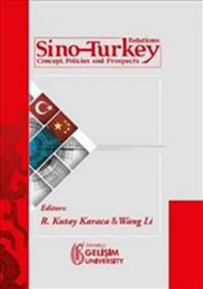 Sino - Turkey Relations : Concept Policies and Prospects %15 indirimli