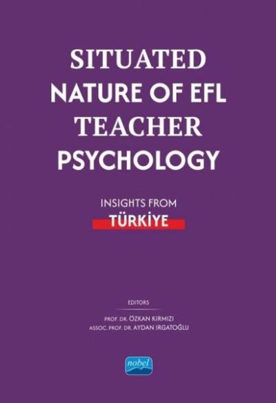 Situated Nature Of EFL Teacher Psychology - Insights From Türkiye Kole