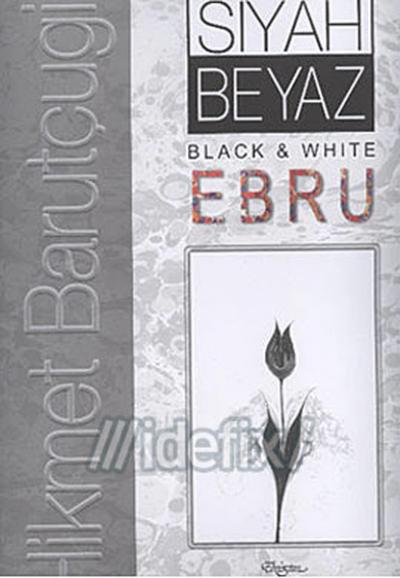 Siyah Beyaz / Black White Ebru Hikmet Barutçugil