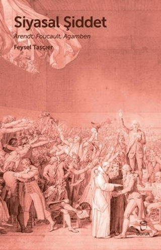 Siyasal Şiddet - Arendt, Foucault, Agamben