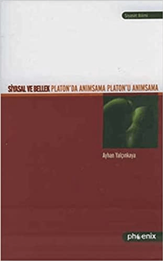 Siyasal ve Bellek Platon’da Anımsama Platon’u Anımsama