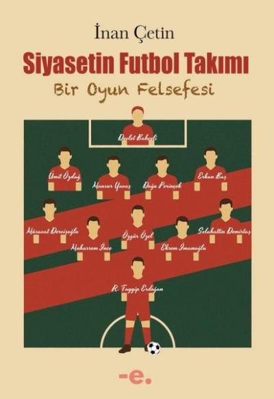 Siyasetin Futbol Takımı - Bir Oyun Felsefesi İnan Çetin