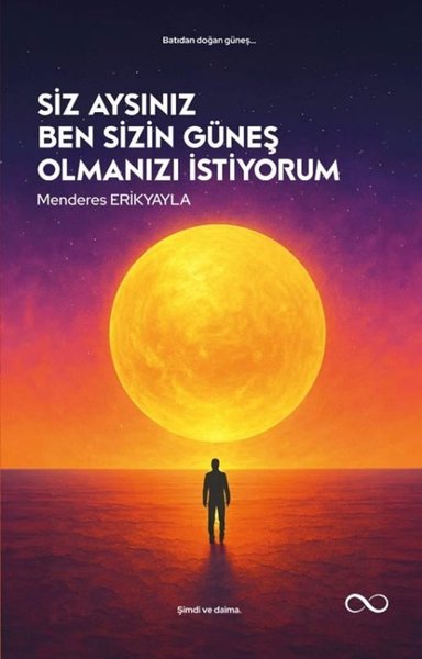 Siz Aysınız Ben Sizin Güneş Olmanızı İstiyorum