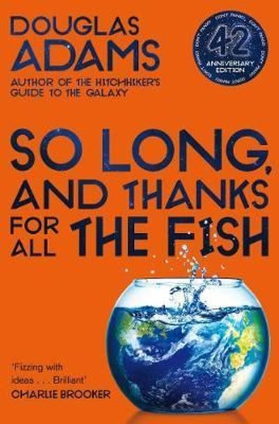 So Long and Thanks for All the Fish (The Hitchhiker's Guide to the Galaxy)