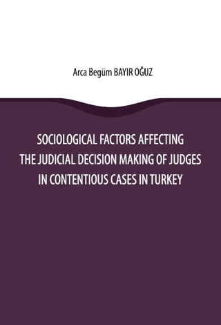 Sociological Factors Affecting The Judicial Decision Making Of Judges In Contentious Cases In Turkey