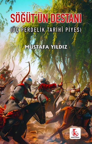Söğüt'ün Destanı (Üç Perdelik Tarihi Piyes) Mustafa Yıldız