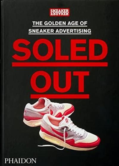 Soled Out : The Golden Age of Sneaker Advertising (A Sneaker Freaker Book) (Ciltli)