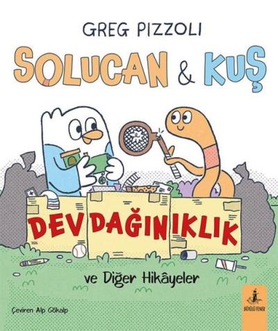 Solucan & Kuş - Dev Dağınıklık ve Diğer Hikayeler Greg Pizzoli