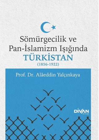 Sömürgecilik ve Pan-İslamizm Işığında Türkistan 1856-1922