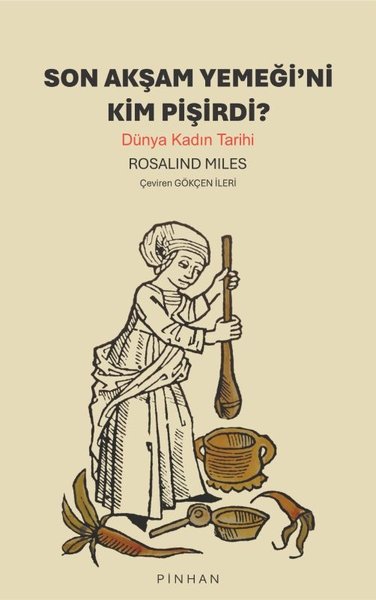 Son Akşam Yemeği'ni Kim Pişirdi? Dünya Kadın Tarihi