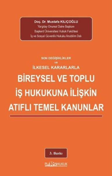 Son Değişiklikler ve İlkesel Kararlarla Bireysel ve Toplu İş Hukukuna İlişkin Atıflı Temel Kanunlar