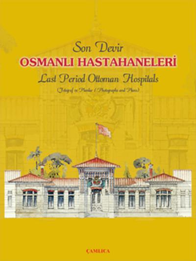 Son Devir Osmanlı Hastahaneleri - Last Period Ottoman Hospitals (Ciltli)
