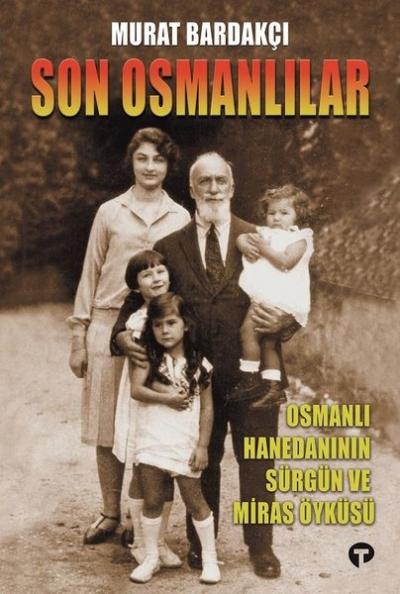 Son Osmanlılar - Osmanlı Hanedanının Sürgün ve Miras Öyküsü Murat Bard