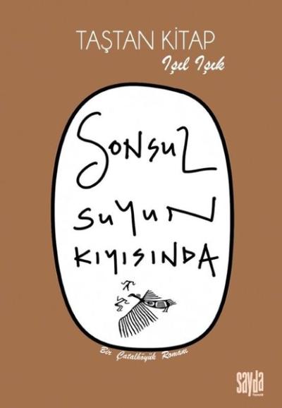Sonsuz Suyun Kıyısında - Taştan Kitap - Bir Çatalhöyük Romanı Işıl Işı