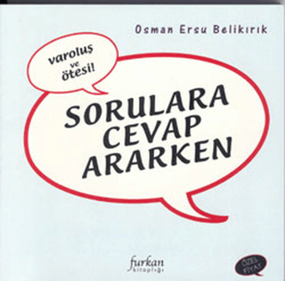 Sorulara Cevap Ararken Varoluş ve Ötesi