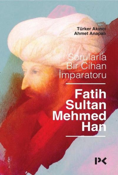 Sorularla Bir Cihan İmparatoru Fatih Sultan Mehmed Han Ahmet Anapalı