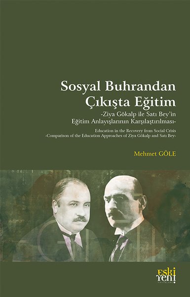 Sosyal Buhrandan Çıkışta Eğitim - Ziya Gökalp İle Satı Bey'in Eğitim Anlayışlarının Karşılaştırılmas