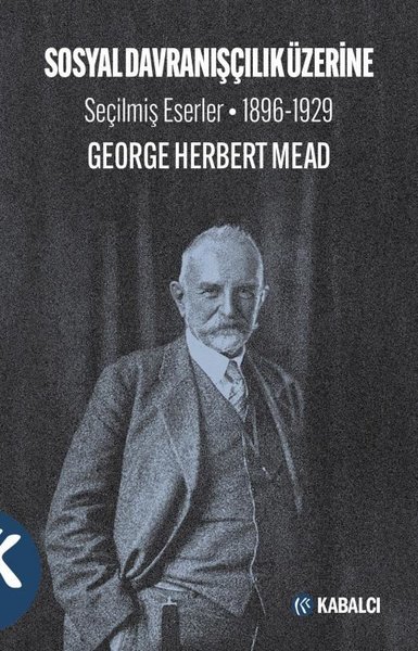 Sosyal Davranışçılık Üzerine - Seçilmiş Eserler 1896 - 1929 George Her