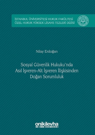 Sosyal Güvenlik Hukuku'nda Asıl İşveren Alt İşveren İlişkisinden Doğan Sorumluluk (Ciltli)