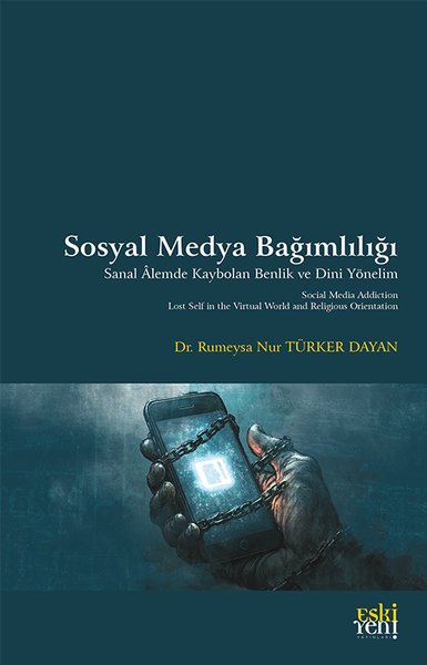 Sosyal Medya Bağımlılığı - Sanal Alemde Kaybolan Benlik ve Dini Yönelim