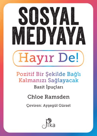 Sosyal Medyaya Hayır De! - Pozitif Bir Şekilde Bağlı Kalmanızı Sağlayacak Basit İpuçları