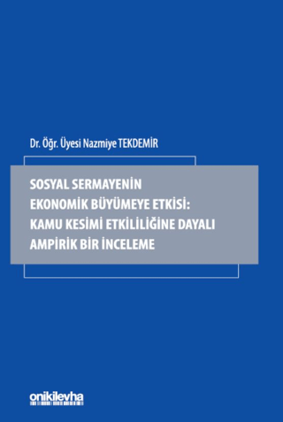 Sosyal Sermayenin Ekonomik Büyümeye Etkisi: Kamu Kesimi Etkililiğine Dayalı Ampirik Bir İnceleme