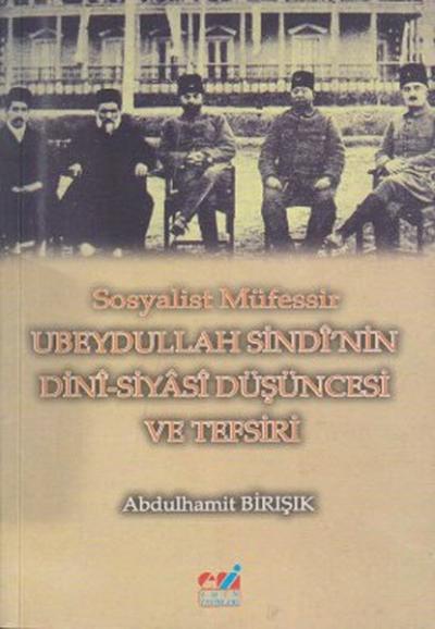 Sosyalist Müfessir Ubeydullah Sindi\'nin Dini-Siyasi Düşüncesi ve Tefs