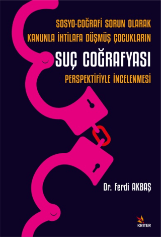 Sosyo-Coğrafi Sorun Olarak Kanunla İhtilafa Düşmüş Çocukların Suç Coğrafyası Perspektifiyle İncelenmesi