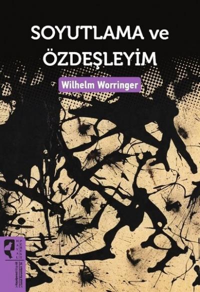Soyutlama ve Özdeşleyim Wilhelm Worringer