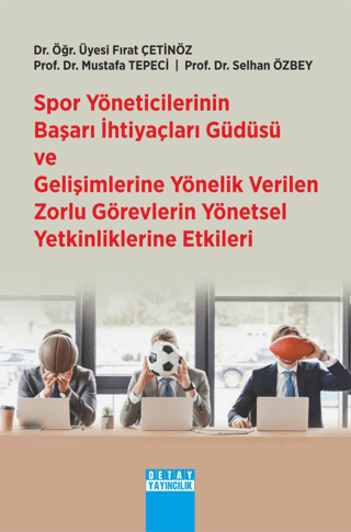 Spor Yöneticilerinin Başarı İhtiyaçları Güdüsü Ve Gelişimlerine Yönelik Verilen Zorlu Görevlerin Yönetsel Yetkinliklerine Etkileri