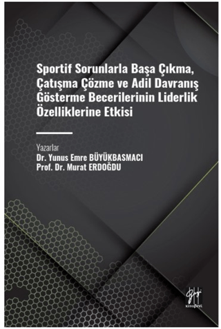 Sportif Sorunlarla Başa Çıkma, Çatışma Çözme ve Adil Davranış Gösterme Becerilerinin Liderlik Özelliklerine Etkisi