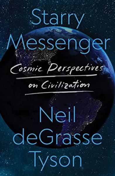 Starry Messenger : Cosmic Perspectives on Civilization Neil deGrasse T