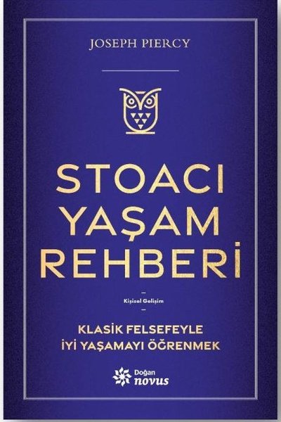 Stoacı Yaşam Rehberi - Klasik Felsefeyle İyi Yaşamayı Öğrenmek