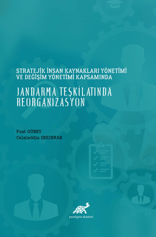 Stratejik İnsan Kaynakları Yönetimi ve Değişim Yönetimi Kapsamında Jandarma Teşkilatında Reorganizasyon