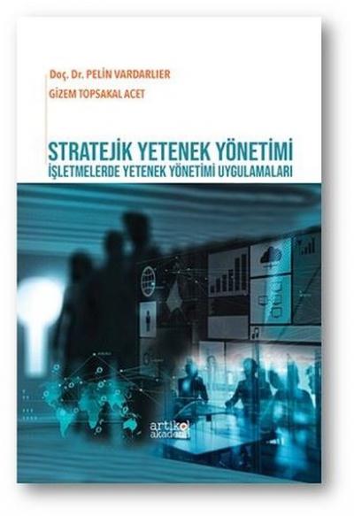 Stratejik Yetenek Yönetimi - İşletmelerde Yetenek Yönetimi Uygulamaları