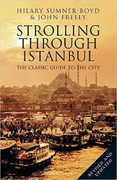 Strolling Through Istanbul: The Classic Guide to the City Hilary Sumne