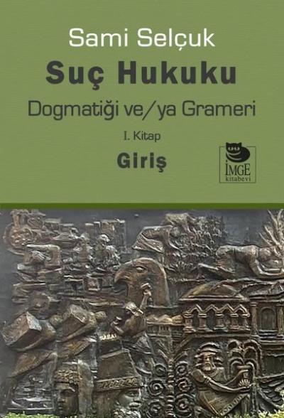 Suç Hukuku Dogmatiği ve/ya Grameri - 1. Kitap Giriş Sami Selçuk