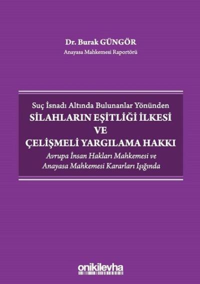 Suç İsnadı Altında Bulunanlar Yönünden Silahların Eşitliği İlkesi ve Çelişmeli Yargılama Hakkı
