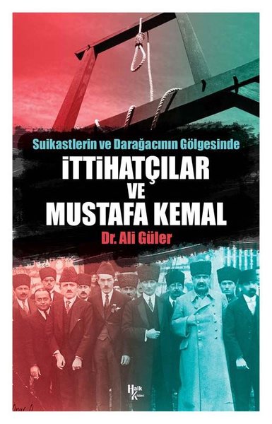 Suikastlerin ve Darağacının Gölgesinde İttihatçılar ve Mustafa Kemal A