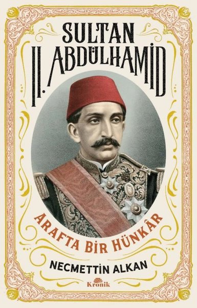 Sultan 2. Abdülhamid: Arafta Bir Hünkar Necmettin Alkan