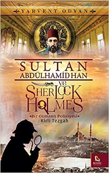 Sultan Abdülhamid Han ve Sherlock Holmes - Kirli Tezgah Yarvent Odyan