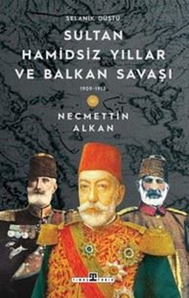 Sultan Hamidsiz Yıllar ve Balkan Savaşı & 1909 - 1913 Selanik Düştü