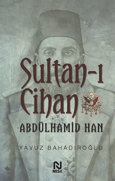 Sultan-ı Cihan Abdülhamid Han Yavuz Bahadıroğlu