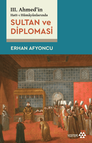 Sultan Ve Diplomasi - 3. Ahmed'in Hatt-ı Hümayünlarında