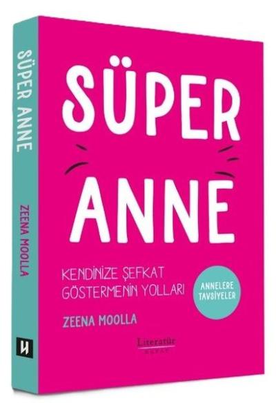 Süper Anne: Kendinize Şefkat Göstermenin Yolları - Annelere Tavsiyeler