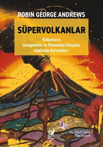 Süpervolkanlar - Volkanların Gezegenimiz ve Ötesindeki Dünyalar Hakkında Anlattıkları